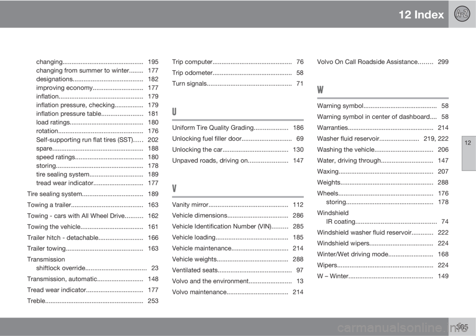 VOLVO XC90 2013  Owner´s Manual 12 Index
12
305
changing............................................. 195
changing from summer to winter........ 177
designations....................................... 182
improving economy..........