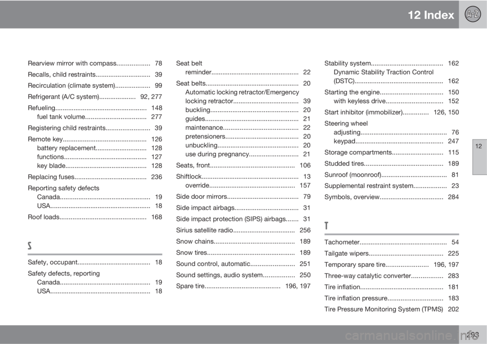 VOLVO C30 2012  Owner´s Manual 12 Index
12
293
Rearview mirror with compass.................. 78
Recalls, child restraints.............................. 39
Recirculation (climate system)................... 99
Refrigerant (A/C syste