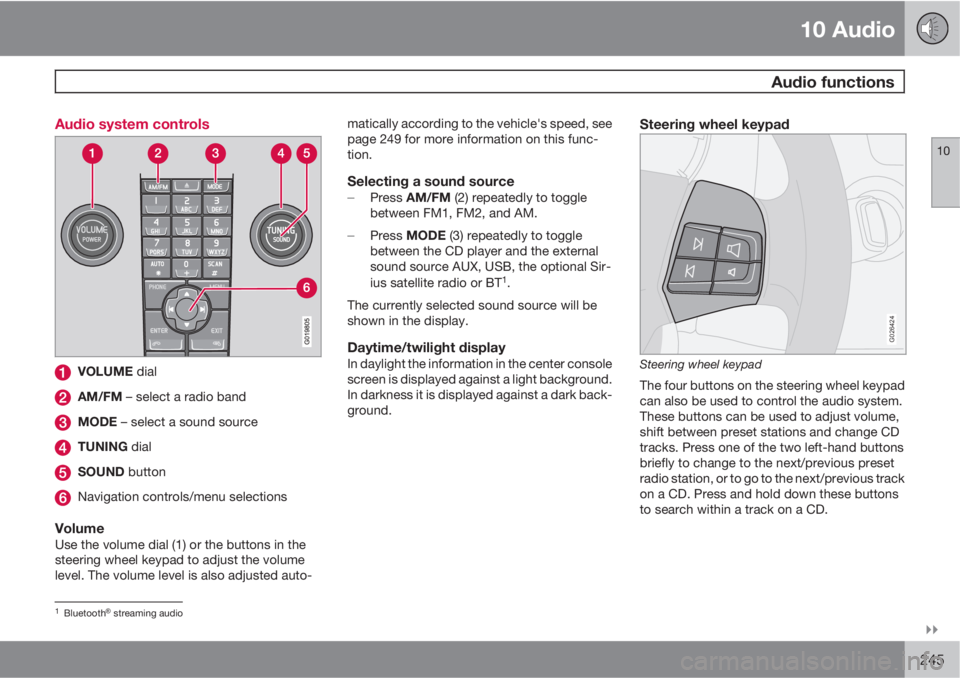 VOLVO C70 2012  Owner´s Manual 10 Audio
 Audio functions
10

245 Audio system controls
VOLUME dial
AM/FM – select a radio band
MODE – select a sound source
TUNING dial
SOUND button
Navigation controls/menu selections
VolumeUs