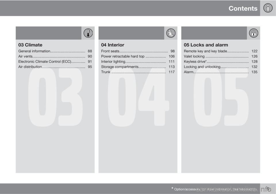 VOLVO C70 2012  Owner´s Manual Contents
* Option/accessory, for more information, see Introduction.5
03
03 Climate
General information.................................. 88
Air vents..................................................