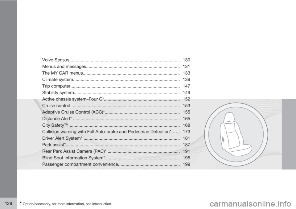 VOLVO S60 2012  Owner´s Manual 128* Option/accessory, for more information, see Introduction.
Volvo Sensus........................................................................................ 130
Menus and messages..............
