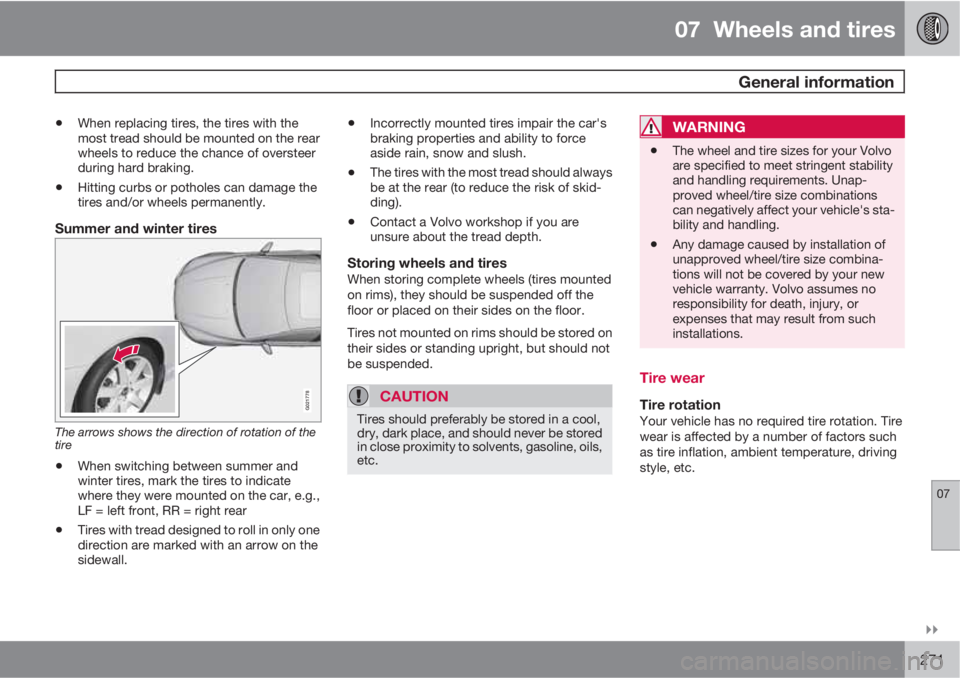 VOLVO S60 2012  Owner´s Manual 07  Wheels and tires
 General information
07

271
•When replacing tires, the tires with the
most tread should be mounted on the rear
wheels to reduce the chance of oversteer
during hard braking.
�