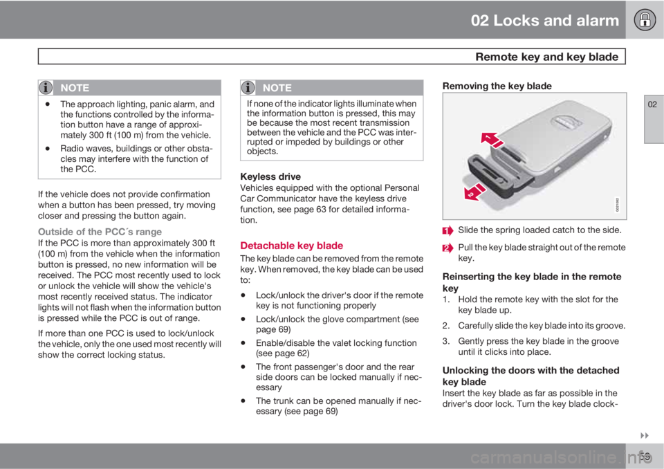 VOLVO S60 2012  Owner´s Manual 02 Locks and alarm
 Remote key and key blade
02

59
NOTE
•The approach lighting, panic alarm, and
the functions controlled by the informa-
tion button have a range of approxi-
mately 300 ft (100 m