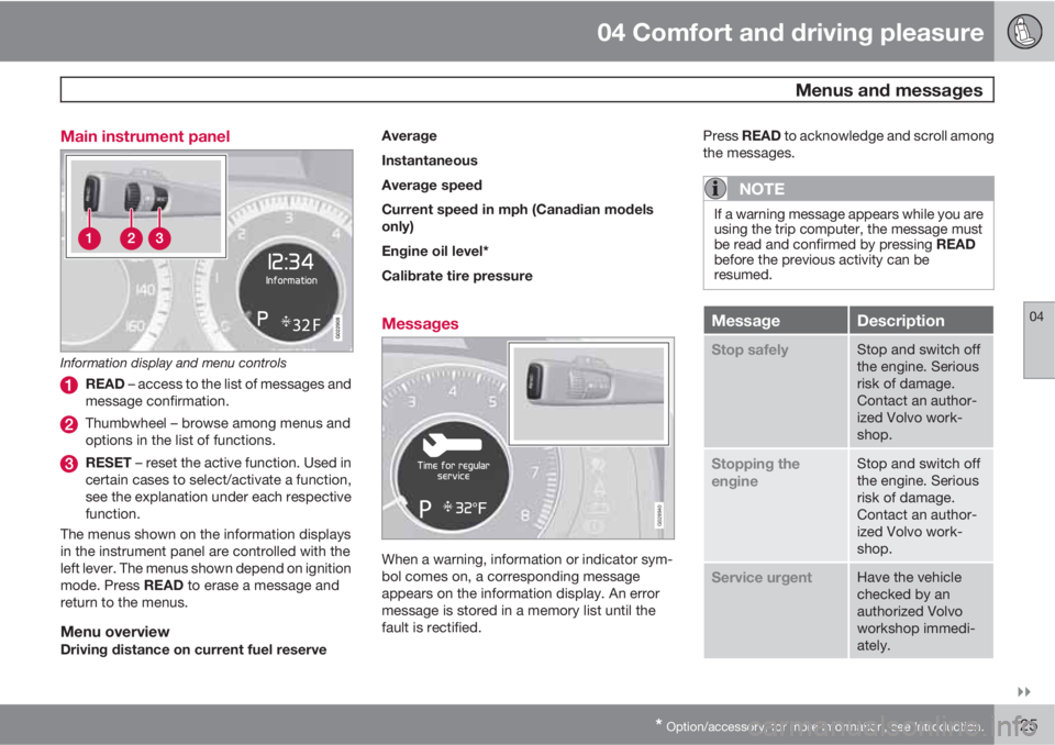 VOLVO S80 2012  Owner´s Manual 04 Comfort and driving pleasure
 Menus and messages
04

* Option/accessory, for more information, see Introduction.125 Main instrument panel
G022908
Information display and menu controls
READ – ac