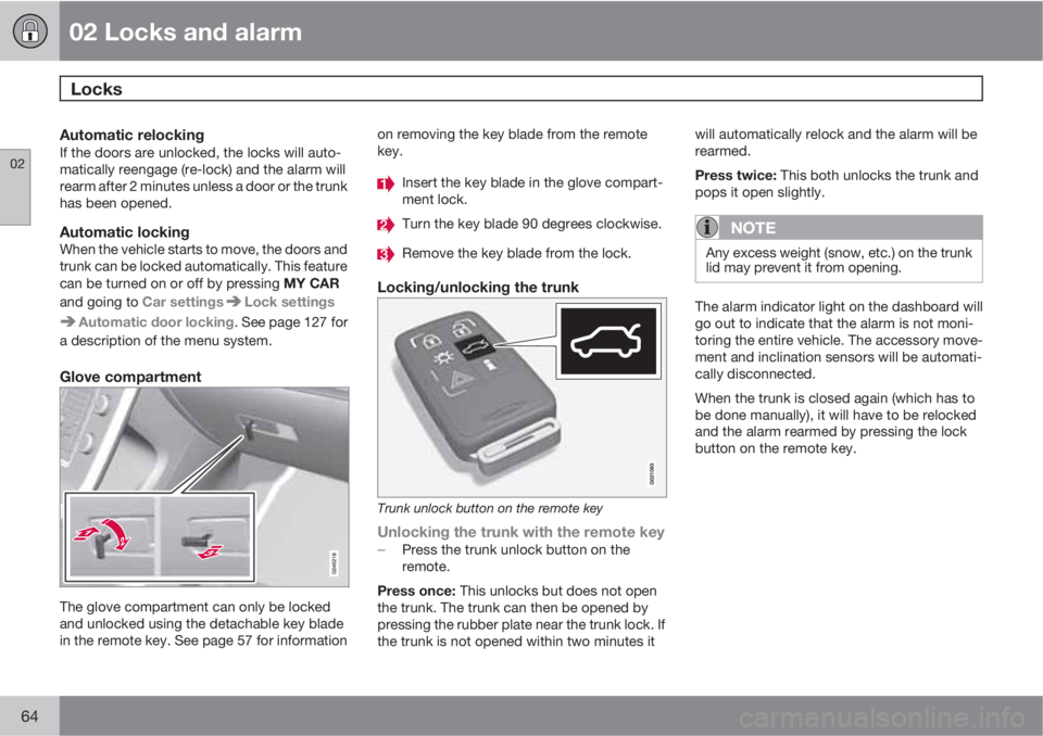 VOLVO S80 2012  Owner´s Manual 02 Locks and alarm
Locks 
02
64
Automatic relockingIf the doors are unlocked, the locks will auto-
matically reengage (re-lock) and the alarm will
rearm after 2 minutes unless a door or the trunk
has 