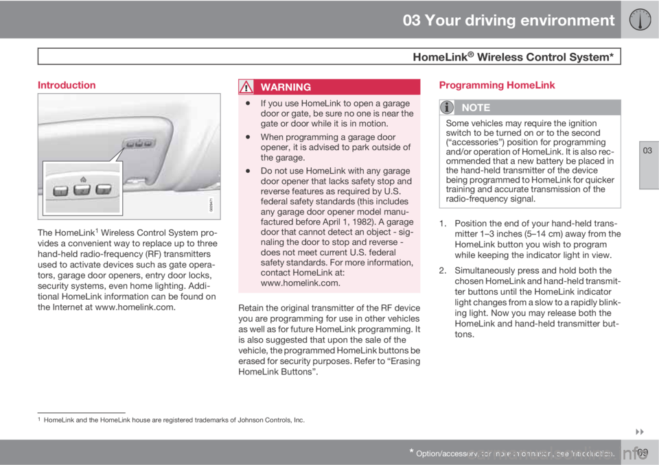 VOLVO XC60 2012  Owner´s Manual 03 Your driving environment
 HomeLink® Wireless Control System*
03

* Option/accessory, for more information, see Introduction.109 Introduction
The HomeLink1 Wireless Control System pro-
vides a co