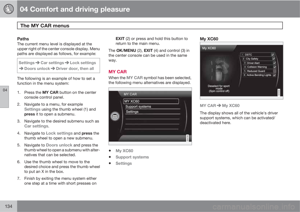 VOLVO XC60 2012  Owner´s Manual 04 Comfort and driving pleasure
The MY CAR menus 
04
134
PathsThe current menu level is displayed at the
upper right of the center console display. Menu
paths are displayed as follows, for example:
Se
