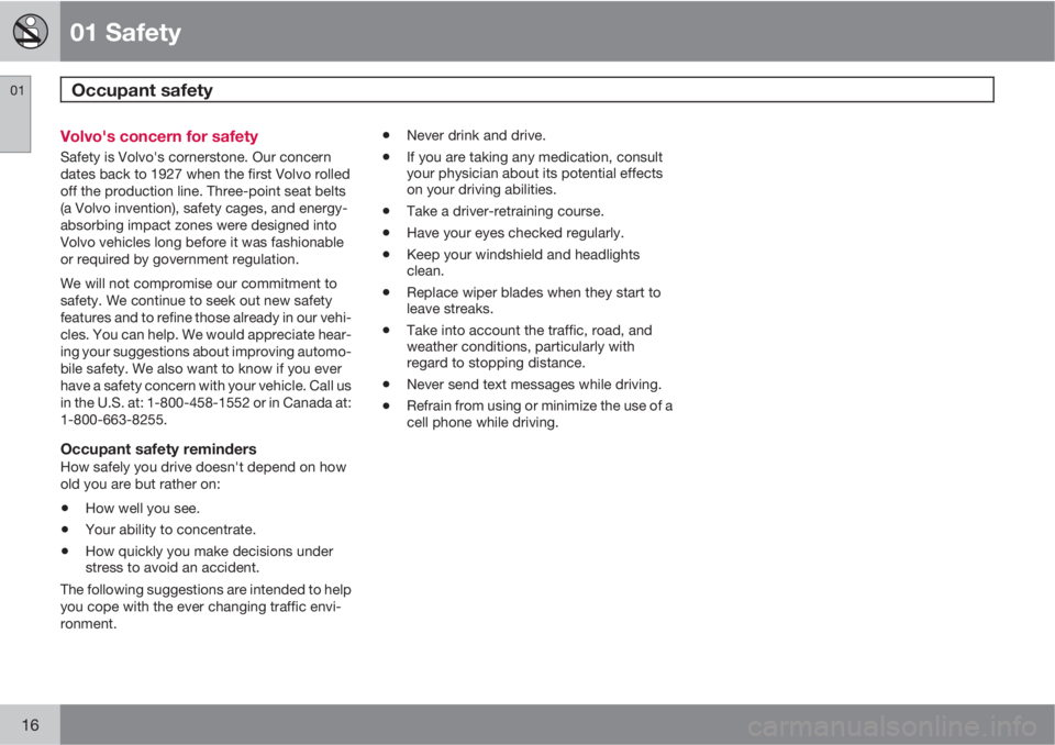 VOLVO XC60 2012  Owner´s Manual 01 Safety
Occupant safety 01
16
Volvo's concern for safety
Safety is Volvo's cornerstone. Our concern
dates back to 1927 when the first Volvo rolled
off the production line. Three-point seat b