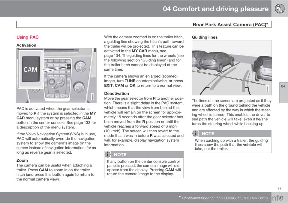 VOLVO XC60 2012  Owner´s Manual 04 Comfort and driving pleasure
 Rear Park Assist Camera (PAC)*
04

* Option/accessory, for more information, see Introduction.191 Using PAC
Activation
PAC is activated when the gear selector is
mov