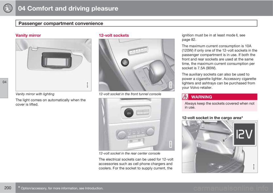 VOLVO XC60 2012  Owner´s Manual 04 Comfort and driving pleasure
Passenger compartment convenience 
04
200* Option/accessory, for more information, see Introduction.
Vanity mirror
G021438
Vanity mirror with lighting
The light comes o