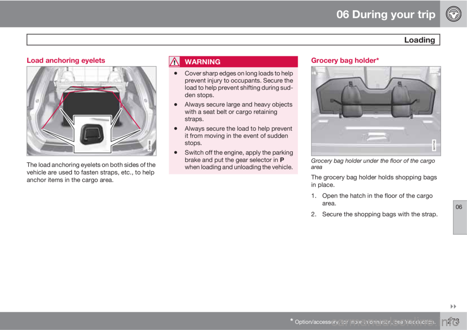 VOLVO XC60 2012  Owner´s Manual 06 During your trip
 Loading
06

* Option/accessory, for more information, see Introduction.273 Load anchoring eyelets
The load anchoring eyelets on both sides of the
vehicle are used to fasten stra