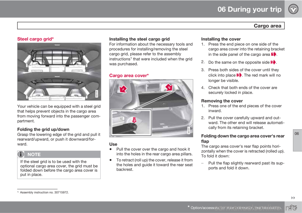 VOLVO XC60 2012  Owner´s Manual 06 During your trip
  Cargo area
06

* Option/accessory, for more information, see Introduction.275 Steel cargo grid*
G031978
Your vehicle can be equipped with a steel grid
that helps prevent object