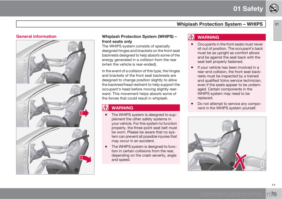 VOLVO XC60 2012  Owner´s Manual 01 Safety
  Whiplash Protection System – WHIPS01

33 General information
Whiplash Protection System (WHIPS) –
front seats only
The WHIPS system consists of specially
designed hinges and brackets