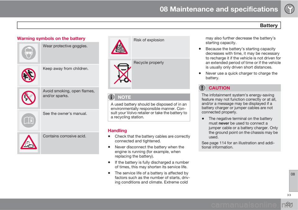 VOLVO XC60 2012  Owner´s Manual 08 Maintenance and specifications
 Battery
08

331 Warning symbols on the battery
Wear protective goggles.
Keep away from children.
Avoid smoking, open flames,
and/or sparks.
See the owner's man