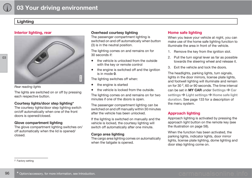 VOLVO XC60 2012  Owner´s Manual 03 Your driving environment
Lighting 
03
96* Option/accessory, for more information, see Introduction.
Interior lighting, rear
Rear reading lights
The lights are switched on or off by pressing
each re