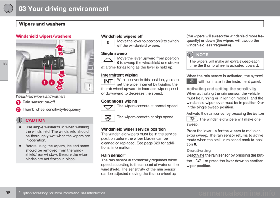 VOLVO XC60 2012  Owner´s Manual 03 Your driving environment
Wipers and washers 
03
98* Option/accessory, for more information, see Introduction.
Windshield wipers/washers
Windshield wipers and washers
Rain sensor* on/off
Thumb wheel