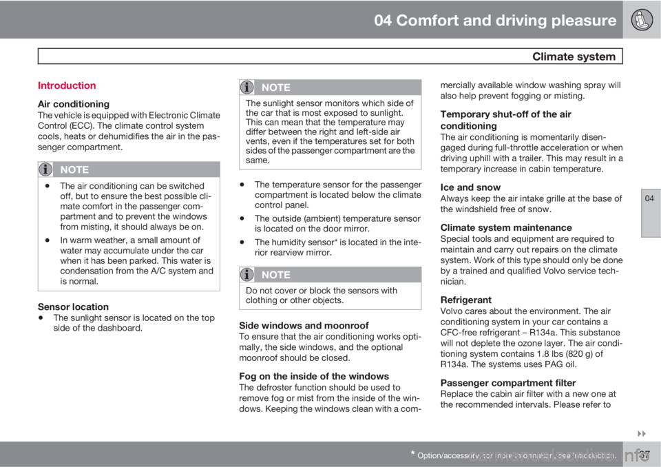 VOLVO XC70 2012  Owner´s Manual 04 Comfort and driving pleasure
 Climate system
04

* Option/accessory, for more information, see Introduction.137 Introduction
Air conditioningThe vehicle is equipped with Electronic Climate
Contro