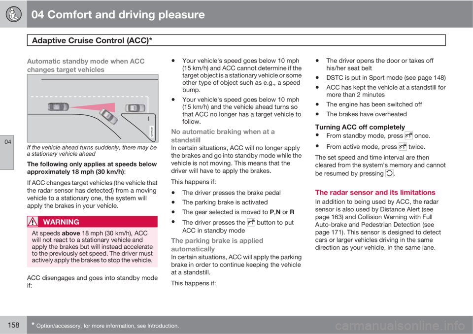 VOLVO XC70 2012  Owner´s Manual 04 Comfort and driving pleasure
Adaptive Cruise Control (ACC)* 
04
158* Option/accessory, for more information, see Introduction.
Automatic standby mode when ACC
changes target vehicles
If the vehicle