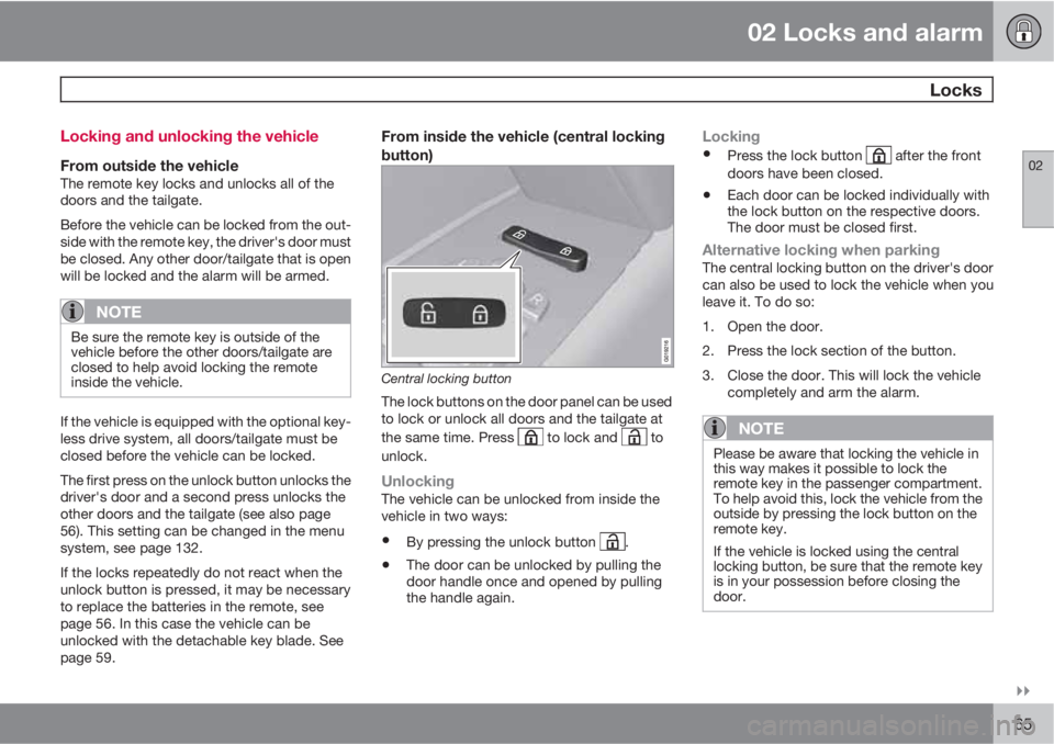 VOLVO XC70 2012  Owner´s Manual 02 Locks and alarm
 Locks
02

65 Locking and unlocking the vehicle
From outside the vehicleThe remote key locks and unlocks all of the
doors and the tailgate.
Before the vehicle can be locked from t