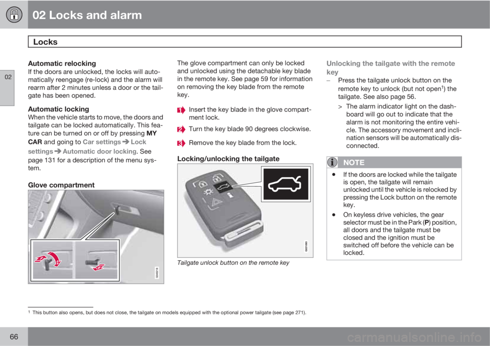 VOLVO XC70 2012  Owner´s Manual 02 Locks and alarm
Locks 
02
66
Automatic relockingIf the doors are unlocked, the locks will auto-
matically reengage (re-lock) and the alarm will
rearm after 2 minutes unless a door or the tail-
gate