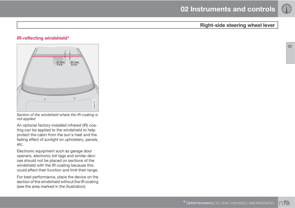 VOLVO XC90 2012  Owner´s Manual 02 Instruments and controls
 Right-side steering wheel lever
02
* Option/accessory, for more information, see Introduction.73 IR-reflecting windshield*
Section of the windshield where the IR-coating i