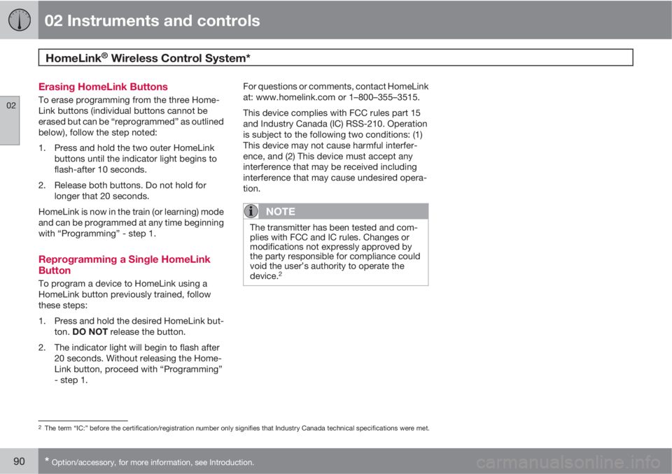 VOLVO XC90 2012  Owner´s Manual 02 Instruments and controls
HomeLink® Wireless Control System* 
02
90* Option/accessory, for more information, see Introduction.
Erasing HomeLink Buttons
To erase programming from the three Home-
Lin