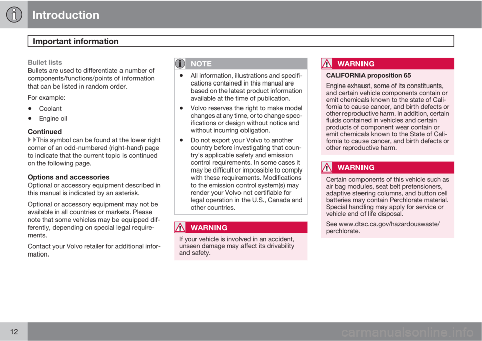VOLVO C30 2011  Owner´s Manual Introduction
Important information 
12
Bullet listsBullets are used to differentiate a number of
components/functions/points of information
that can be listed in random order.
For example:
•Coolant
