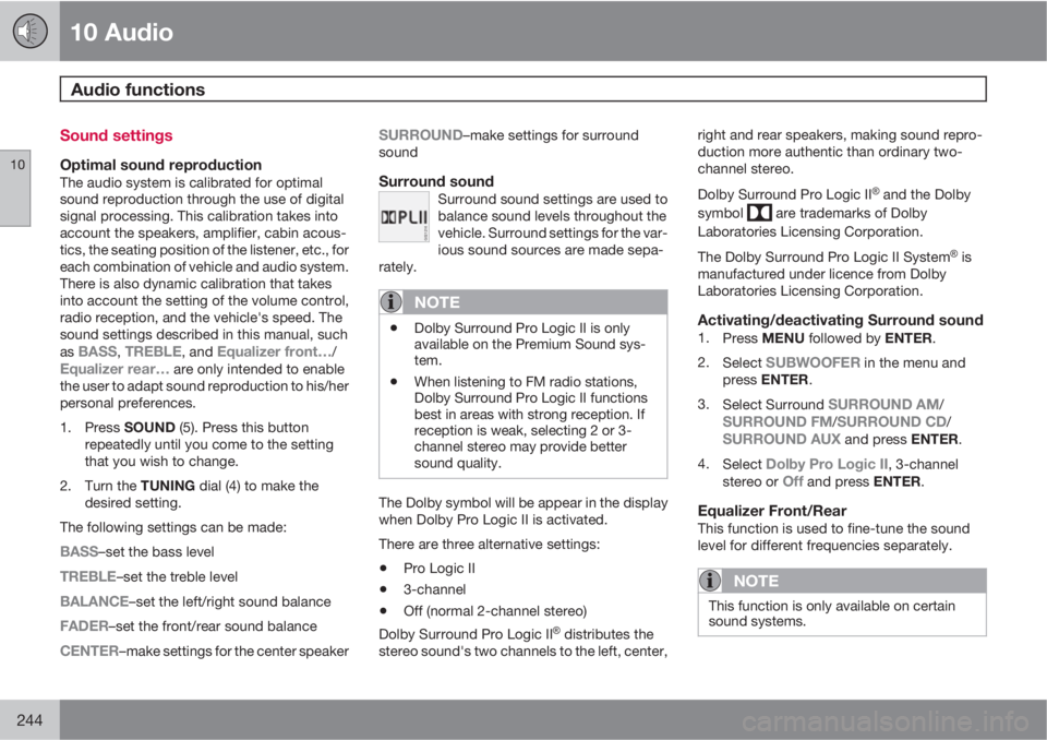 VOLVO C30 2011  Owner´s Manual 10 Audio
Audio functions 
10
244
Sound settings
Optimal sound reproductionThe audio system is calibrated for optimal
sound reproduction through the use of digital
signal processing. This calibration t