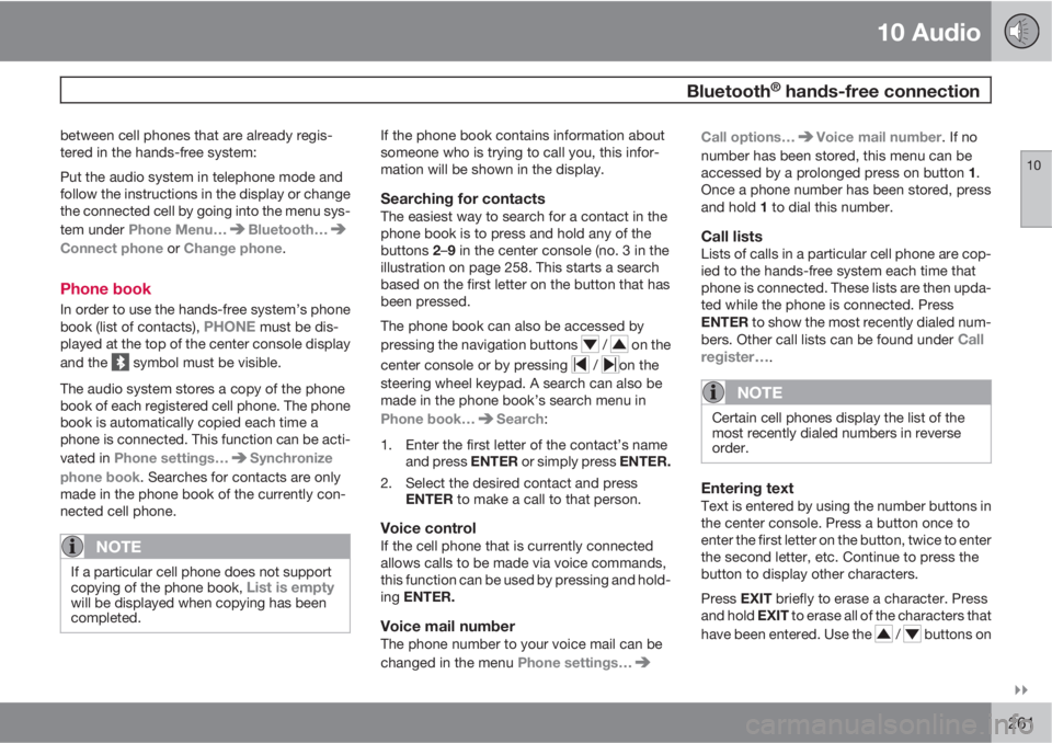 VOLVO C30 2011  Owner´s Manual 10 Audio
 Bluetooth® hands-free connection
10

261
between cell phones that are already regis-
tered in the hands-free system:
Put the audio system in telephone mode and
follow the instructions in 