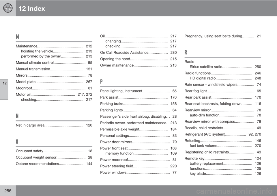 VOLVO C30 2011  Owner´s Manual 12 Index
12
286
M
Maintenance............................................ 212
hoisting the vehicle............................. 213
performed by the owner.....................213
Manual climate contro