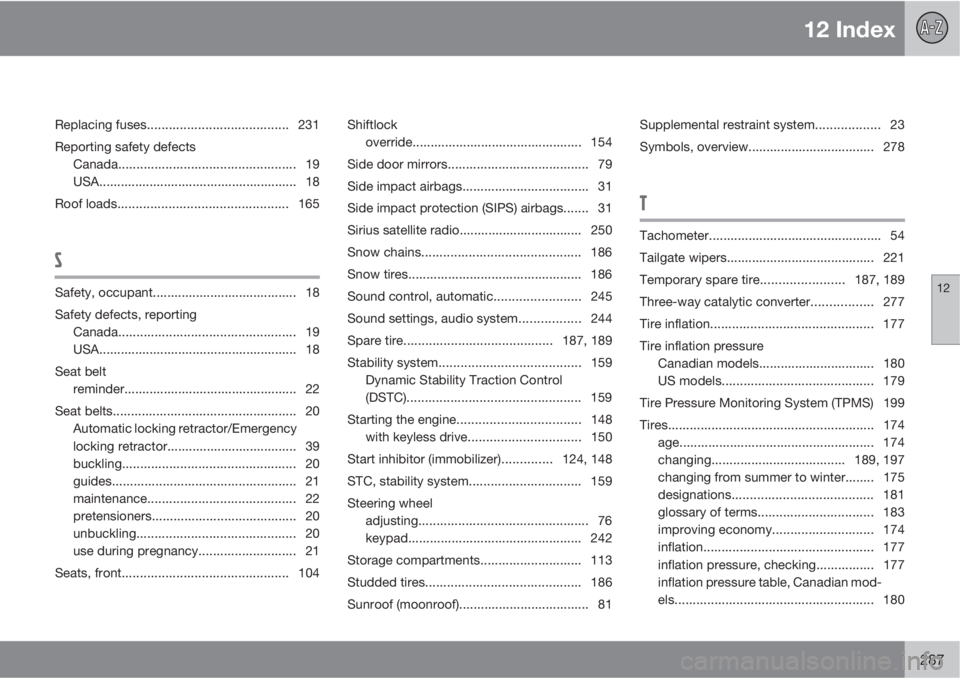 VOLVO C30 2011  Owner´s Manual 12 Index
12
287
Replacing fuses....................................... 231
Reporting safety defects
Canada................................................. 19
USA......................................