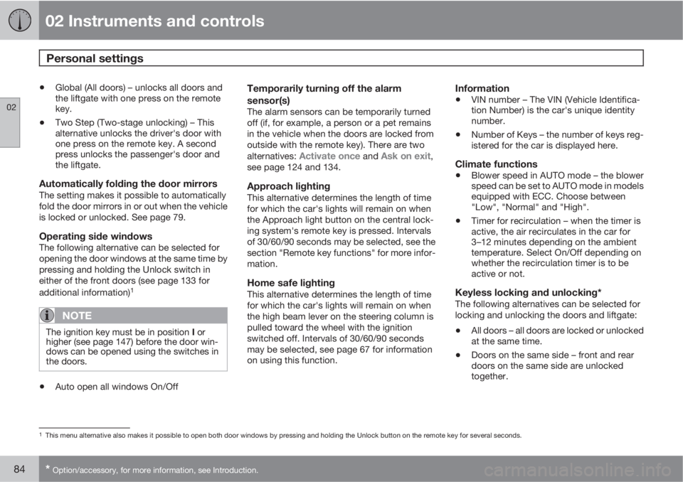 VOLVO C30 2011  Owner´s Manual 02 Instruments and controls
Personal settings 
02
84* Option/accessory, for more information, see Introduction.
•Global (All doors) – unlocks all doors and
the liftgate with one press on the remot