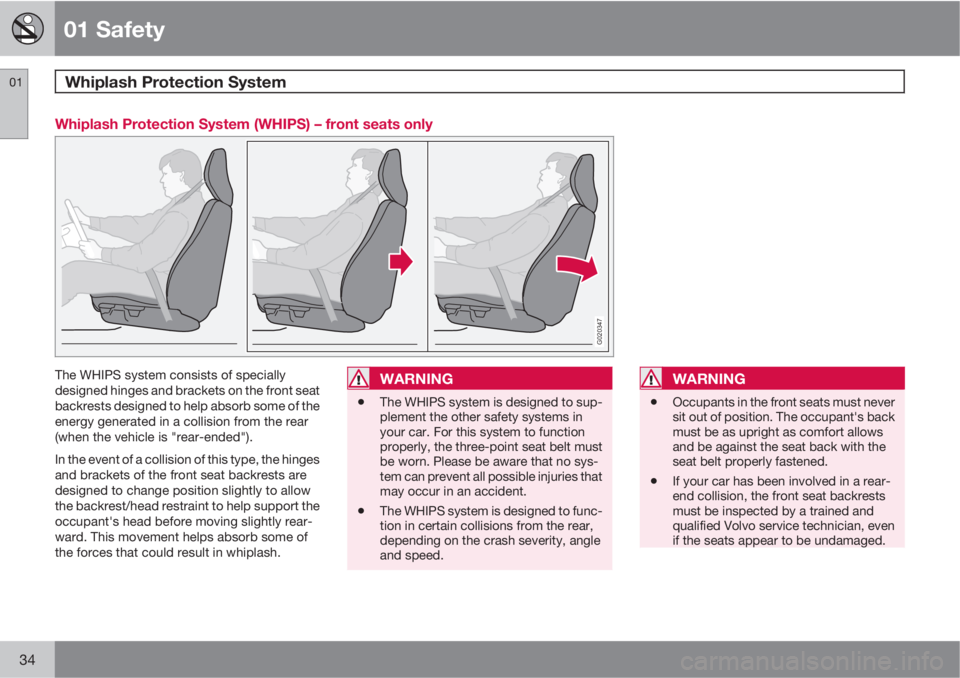 VOLVO C70 2011  Owner´s Manual 01 Safety
Whiplash Protection System 01
34
Whiplash Protection System (WHIPS) – front seats only
G020347
The WHIPS system consists of specially
designed hinges and brackets on the front seat
backres