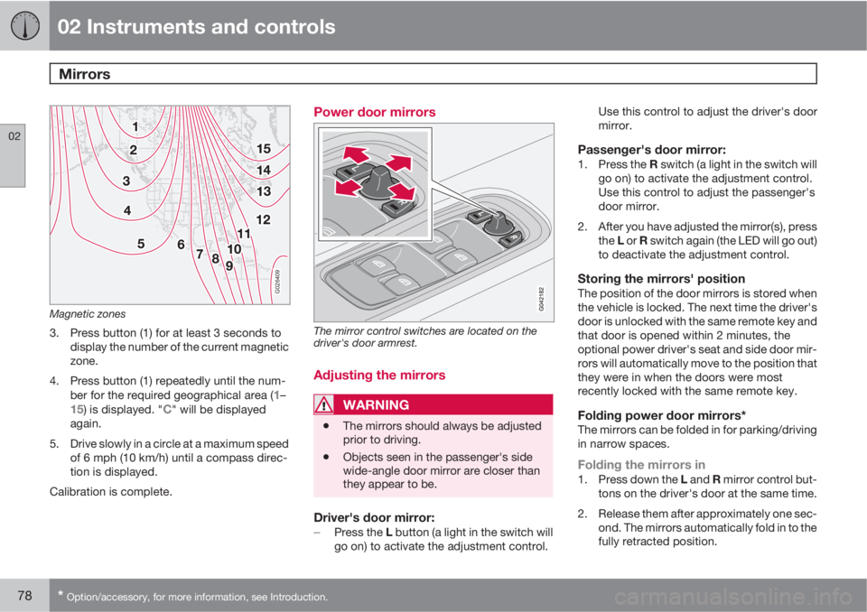 VOLVO C70 2011  Owner´s Manual 02 Instruments and controls
Mirrors 
02
78* Option/accessory, for more information, see Introduction.
G026409
Magnetic zones
3. Press button (1) for at least 3 seconds to
display the number of the cur