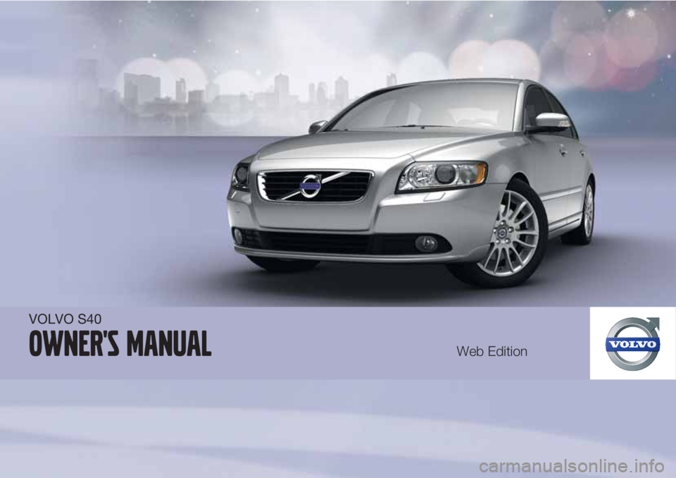 VOLVO S40 2011 Owner´s Manual VOLVO S40
Owner's manualWeb Edition VOLVO S40 2011 Owner´s Manual VOLVO S40
Owner's manualWeb Edition
