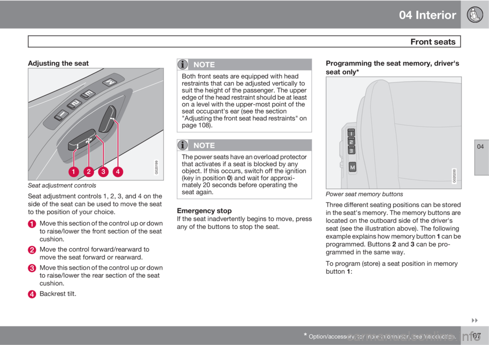 VOLVO S40 2011  Owner´s Manual 04 Interior
 Front seats
04

* Option/accessory, for more information, see Introduction.107
Adjusting the seat
G020199
Seat adjustment controls
Seat adjustment controls 1, 2, 3, and 4 on the
side of