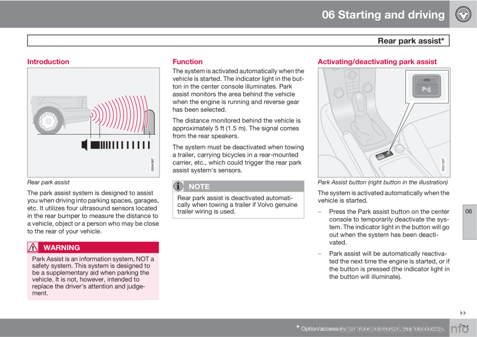 VOLVO S40 2011  Owner´s Manual 06 Starting and driving
 Rear park assist*
06

* Option/accessory, for more information, see Introduction.171 Introduction
Rear park assist
The park assist system is designed to assist
you when driv