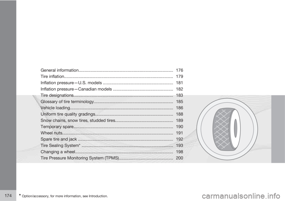 VOLVO S40 2011  Owner´s Manual 174* Option/accessory, for more information, see Introduction.
General information............................................................................... 176
Tire inflation....................