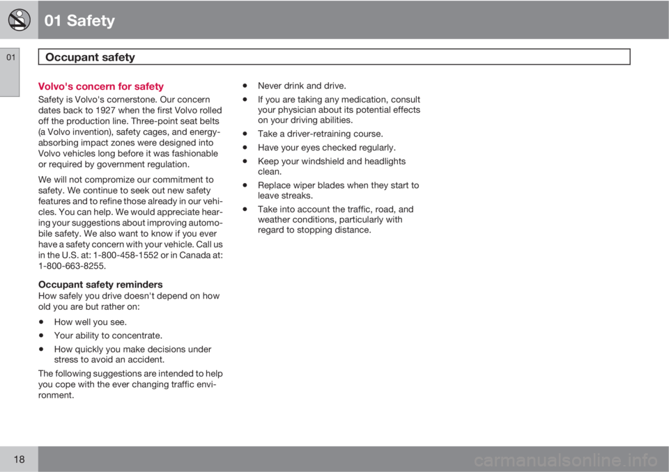 VOLVO S60 2011  Owner´s Manual 01 Safety
Occupant safety 01
18
Volvo's concern for safety
Safety is Volvo's cornerstone. Our concern
dates back to 1927 when the first Volvo rolled
off the production line. Three-point seat b