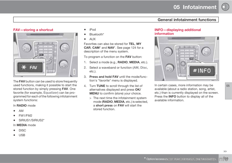 VOLVO S60 2011  Owner´s Manual 05  Infotainment
  General infotainment functions
05

* Option/accessory, for more information, see Introduction.199 FAV—storing a shortcut
The FAV button can be used to store frequently
used func