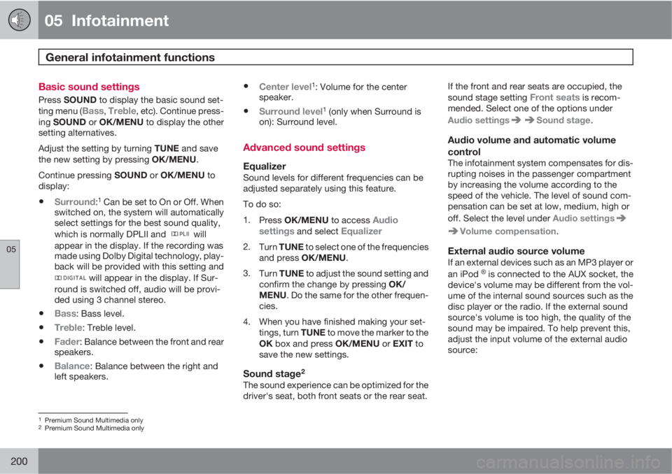 VOLVO S60 2011  Owner´s Manual 05  Infotainment
General infotainment functions  
05
200
Basic sound settings
Press SOUND to display the basic sound set-
ting menu (Bass, Treble, etc). Continue press-
ing SOUND or OK/MENU to display