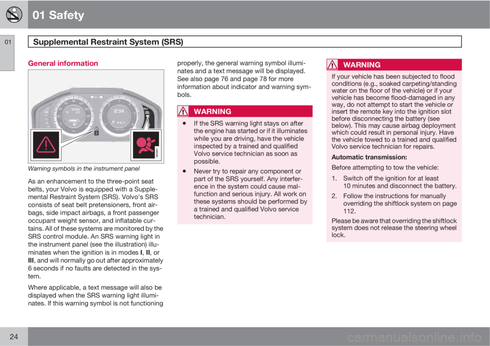 VOLVO S60 2011  Owner´s Manual 01 Safety
Supplemental Restraint System (SRS)  01
24
General information
G022831
Warning symbols in the instrument panel
As an enhancement to the three-point seat
belts, your Volvo is equipped with a 