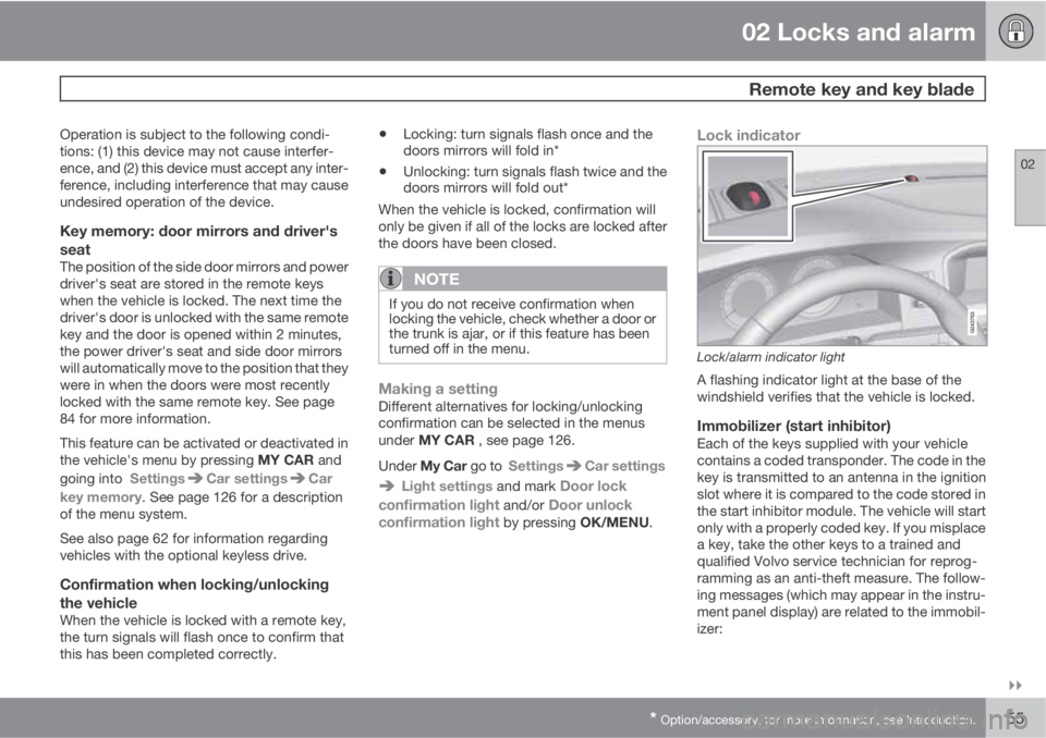 VOLVO S60 2011  Owner´s Manual 02 Locks and alarm
 Remote key and key blade
02

* Option/accessory, for more information, see Introduction.55
Operation is subject to the following condi-
tions: (1) this device may not cause inter