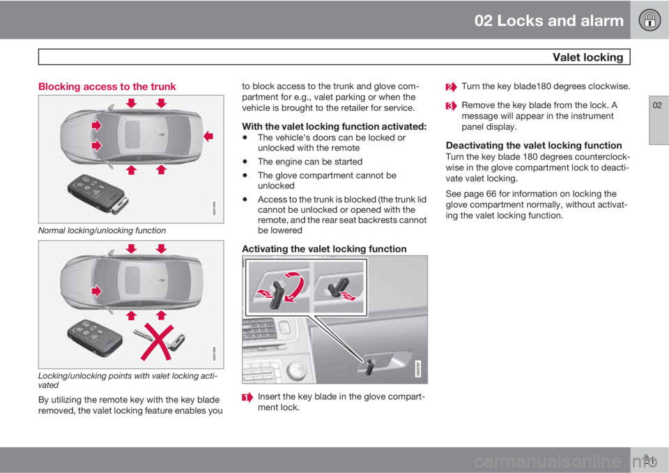 VOLVO S60 2011  Owner´s Manual 02 Locks and alarm
  Valet locking
02
61 Blocking access to the trunk
G021083
Normal locking/unlocking function
G021084
Locking/unlocking points with valet locking acti-
vated
By utilizing the remote 