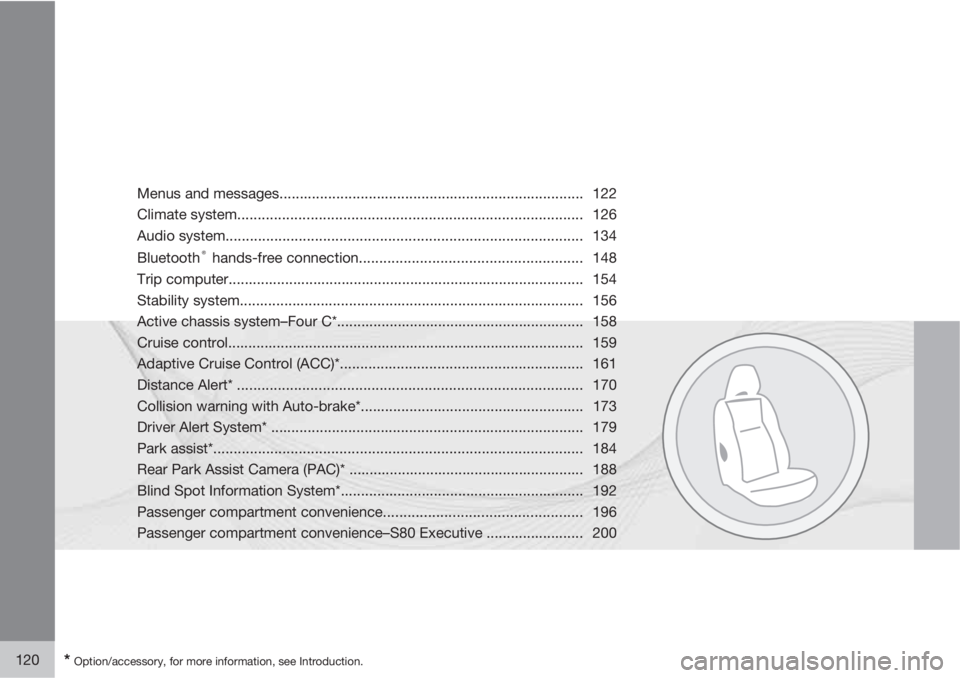 VOLVO S80 2011  Owner´s Manual 120* Option/accessory, for more information, see Introduction.
Menus and messages........................................................................... 122
Climate system.........................
