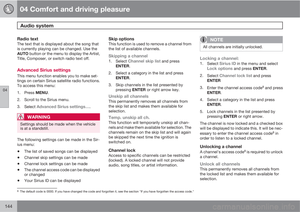 VOLVO S80 2011  Owner´s Manual 04 Comfort and driving pleasure
Audio system 
04
144
Radio textThe text that is displayed about the song that
is currently playing can be changed. Use the
AUTO button or the menu to display the Artist