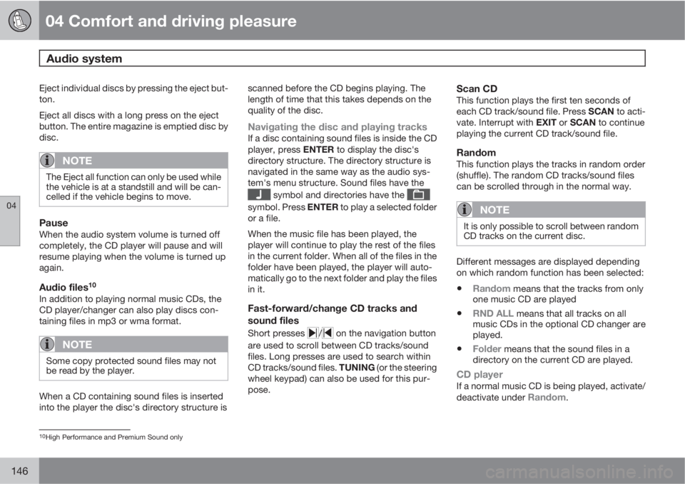 VOLVO S80 2011  Owner´s Manual 04 Comfort and driving pleasure
Audio system 
04
146
Eject individual discs by pressing the eject but-
ton.
Eject all discs with a long press on the eject
button. The entire magazine is emptied disc b