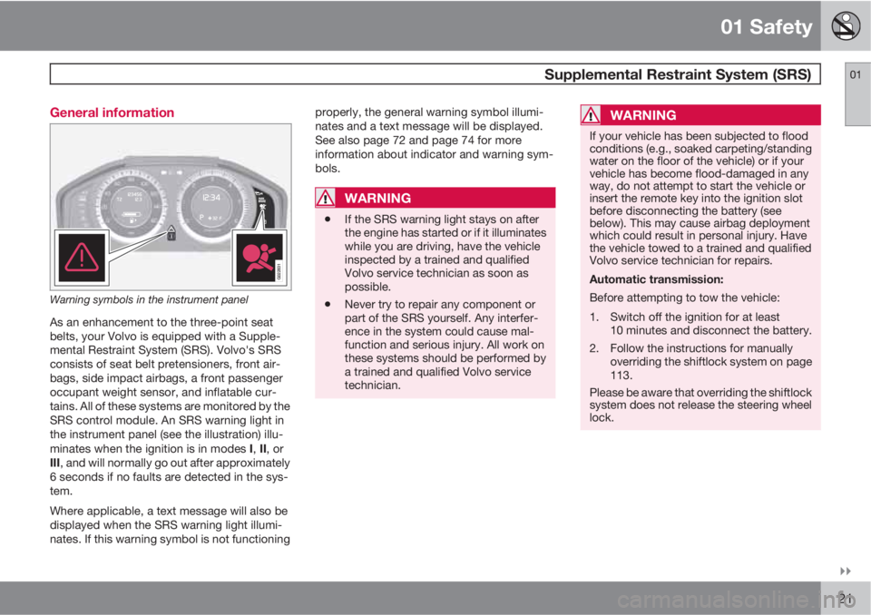VOLVO S80 2011  Owner´s Manual 01 Safety
  Supplemental Restraint System (SRS)01

21 General information
G022831
Warning symbols in the instrument panel
As an enhancement to the three-point seat
belts, your Volvo is equipped with