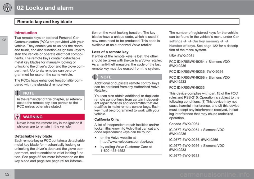 VOLVO S80 2011  Owner´s Manual 02 Locks and alarm
Remote key and key blade 
02
52
Introduction
Two remote keys or optional Personal Car
Communicators (PCC) are provided with your
vehicle. They enable you to unlock the doors
and tru