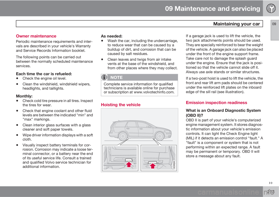 VOLVO V50 2011  Owner´s Manual 09 Maintenance and servicing
 Maintaining your car09

213 Owner maintenance
Periodic maintenance requirements and inter-
vals are described in your vehicle's Warranty
and Service Records Informa